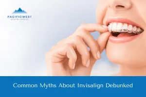 Common Myths About Invisalign Debunked